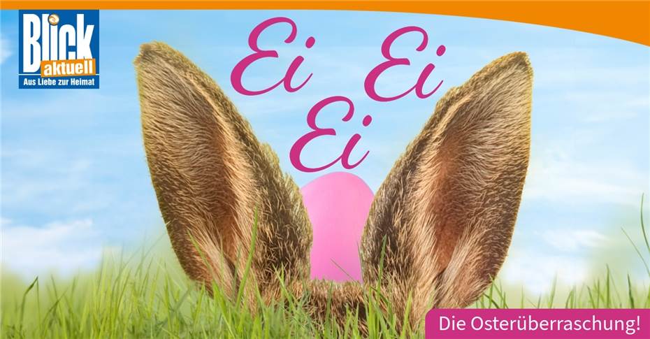 Ei Ei Ei – Die BLICKaktuell Osterüberraschung